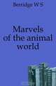 Marvels of the animal world, Berridge W S 