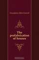 The prefabrication of houses, Foundation Albert Farwell 