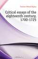 Critical essays of the eighteenth century, 1700-1725, Durham Willard Higley 