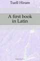 A first book in Latin, Tuell Hiram 