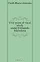 Five years of vocal study under Fernando Michelena, Field Maria Antonia 