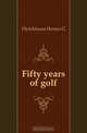 Fifty years of golf, Horace G. Hutchinson 