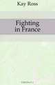 Fighting in France, Kay Ross 