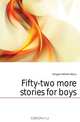 Fifty-two more stories for boys, Kingston William Henry 