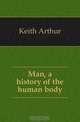 Man, a history of the human body, Keith Arthur 