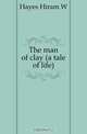 The man of clay (a tale of life), Hiram W. Hayes 