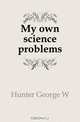 My own science problems, Hunter George W 