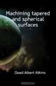 Machining tapered and spherical surfaces, A.A. Dowd 