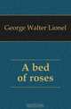 A bed of roses, George Walter Lionel 