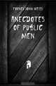 Anecdotes of public men, Forney John Weiss 