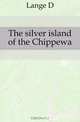 The silver island of the Chippewa, D. Lange 