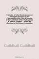 Calendar of letter-books preserved among the Archives of the Corporation of the City of London at the Guildhall. Edited by Reginald R. Sharpe. Printed ... under the direction of the Library Committee, Guildhall Guildhall 