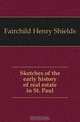 Sketches of the early history of real estate in St. Paul, Fairchild Henry Shields 