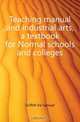 Teaching manual and industrial arts, a textbook for Normal schools and colleges, Griffith Ira Samuel 
