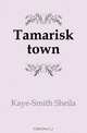 Tamarisk town, Kaye-Smith Sheila 