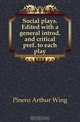 Social plays. Edited with a general introd. and critical pref. to each play, Pinero Arthur Wing 
