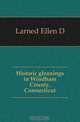 Historic gleanings in Windham County, Connecticut, Larned Ellen D. 