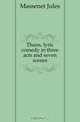 Thais, lyric comedy in three acts and seven scenes, Massenet Jules 