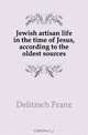 Jewish artisan life in the time of Jesus, according to the oldest sources, Franz Julius Delitzsch 