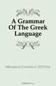 A Grammar Of The Greek Language, Franklin Fisk Benjamin 