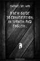 A New Guide To Conversation, In Spanish And English, Emanuel Del Mar 