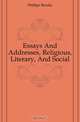 Essays And Addresses, Religious, Literary, And Social, Phillips Brooks 