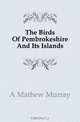 The Birds Of Pembrokeshire And Its Islands, A Mathew Murray 