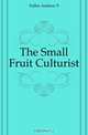 The Small Fruit Culturist, Fuller Andrew S 
