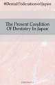 The Present Condition Of Dentistry In Japan, Dental Federation of Japan 