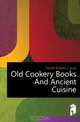 Old Cookery Books And Ancient Cuisine, William C. Hazlitt 