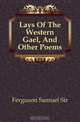 Lays Of The Western Gael, And Other Poems, Ferguson Samuel 