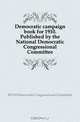Democratic campaign book for 1910. Published by the National Democratic Congressional Committee, Democratic Congressional Committee 