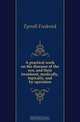 A practical work on the diseases of the eye, and their treatment, medically, topically, and by operation, Tyrrell Frederick 