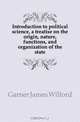 Introduction to political science, a treatise on the origin, nature, functions, and organization of the state, Garner James Wilford 