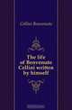 The life of Benvenuto Cellini written by himself, Cellini Benvenuto 