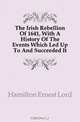The Irish Rebellion Of 1641, With A History Of The Events Which Led Up To And Succeeded It, Hamilton Ernest Lord 
