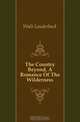 The Country Beyond, A Romance Of The Wilderness, Walt Lauderback 