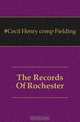 The Records Of Rochester, Cecil Henry comp Fielding 