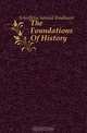 The Foundations Of History, Schieffelin Samuel Bradhurst 