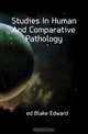 Studies In Human And Comparative Pathology, Edward Blake 