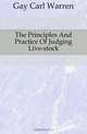 The Principles And Practice Of Judging Live-stock, Gay Carl Warren 