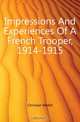 Impressions And Experiences Of A French Trooper, 1914-1915, Christian Mallet 