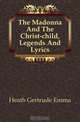 The Madonna And The Christ-child, Legends And Lyrics, Heath Gertrude Emma 