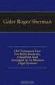 Old Testament Law For Bible Students, Classified And Arranged As In Modern Legal Systems, Galer Roger Sherman 