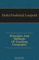 Principles And Methods Of Teaching Geography, Holtz Frederick Leopold 