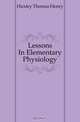 Lessons In Elementary Physiology, Thomas Henry Huxley 