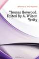Thomas Heywood. Edited By A. Wilson Verity, Heywood Thomas 
