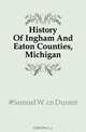 History Of Ingham And Eaton Counties, Michigan, #Samuel W. cn Durant 