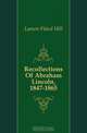 Recollections Of Abraham Lincoln, 1847-1865, Lamon Ward Hill 