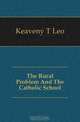 The Rural Problem And The Catholic School, Keaveny T Leo 